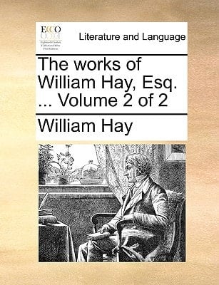 The works of William Hay, Esq. ... Volume 2 of 2