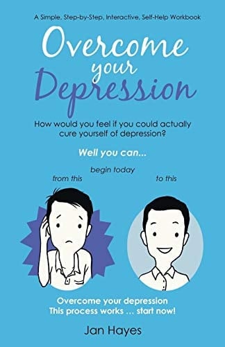 Overcome Your Depression A Simple, Step-by-Step, Interactive, Self-Help Workbook