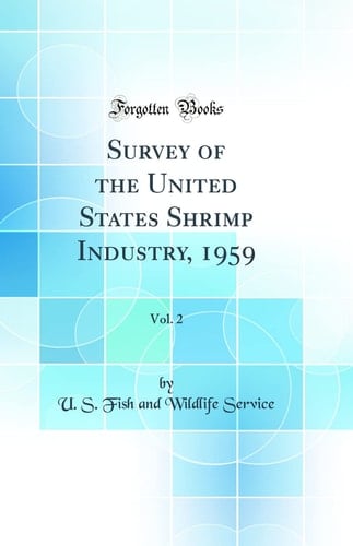 Survey of the United States Shrimp Industry, 1959, Vol. 2 (Classic Reprint)
