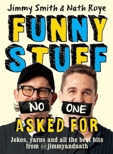 Jimmy and Nath: Funny Stuff No One Asked For Jokes, Yarns and All the Best Bits From @jimmyandnath