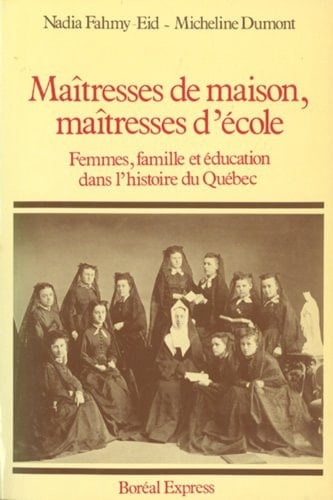 Maîtresses de maison, maîtresses d'école: Femmes, familles et éducation dans l'histoire du Québec (Etudes d'histoire du Québec) (French Edition)