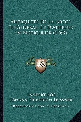 Antiquites De La Grece En General, Et D'Athenes En Particulier (1769) (French Edition)