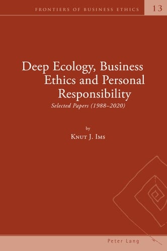 Deep Ecology, Business Ethics and Personal Responsibility Selected Papers (1988 - 2020)