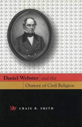 Daniel Webster and the Oratory of Civil Religion (Volume 1)
