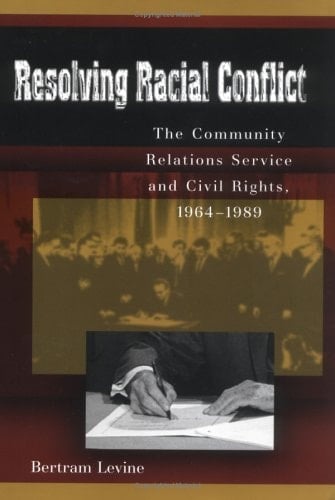 Resolving Racial Conflict: The Community Relations Service and Civil Rights, 1964-1989