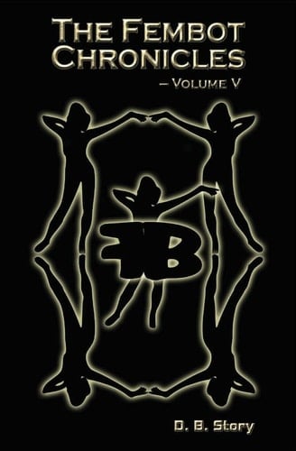 The Fembot Chronicles Volume 5
