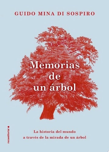 Memorias de un árbol La historia del mundo a través de la mirada de un árbol