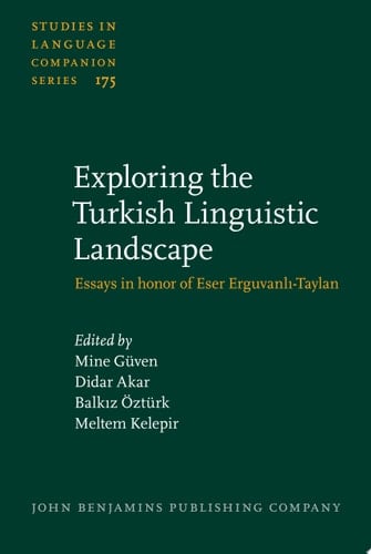 Exploring the Turkish Linguistic Landscape Essays in honor of Eser Erguvanlı-Taylan