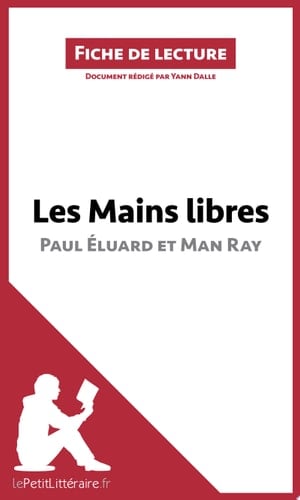 Les Mains libres de Paul Éluard et Man Ray (Fiche de lecture) Analyse complète et résumé détaillé de l'oeuvre