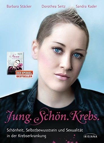 Jung. Schön. Krebs Schönheit, Selbstbewusstsein und Sexualität in der Krebserkrankung