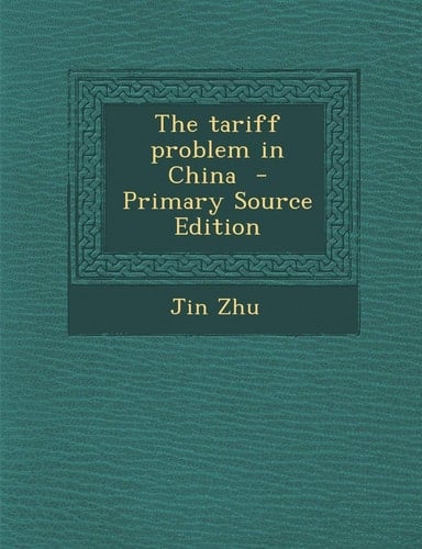 The Tariff Problem in China - Primary Source Edition
