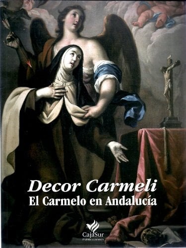 Decor Carmeli el Carmelo en Andalucía : Sevilla, Sala San Hermenegildo, 15 de octubre a 17 diciembre de 2002, Córdoba, Sala de Exposiciones Museísticas CajaSur, 4 diciembre de 2002 a 11 enero 2003