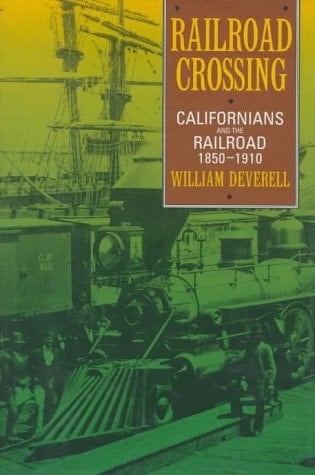 Railroad Crossing Californians and the Railroad, 1850-1910