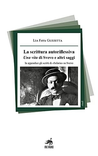 La scrittura autoriflessiva Una vita di Svevo e altri saggi : in appendice gli scritti di "Solaria" su Svevo