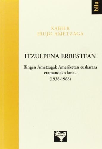 Itzulpena erbestean Bingen Ametzagak Ameriketan euskarara eramandako lanak (1938-1968)
