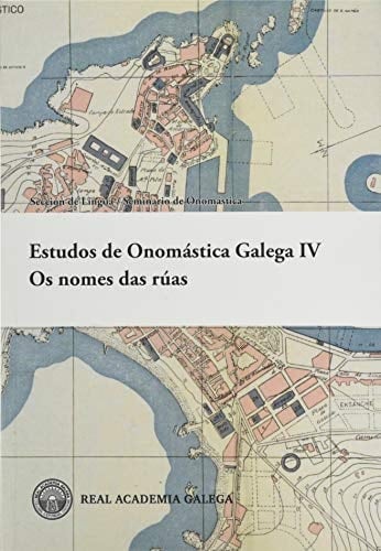 Estudos de Onomástica Galega IV os nomes das rúas : xornada de estudo, Pontevedra, 19 de outubro de 2019