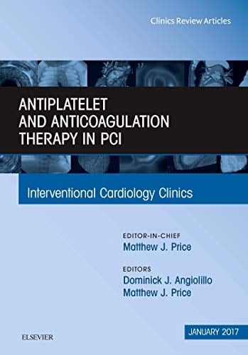 Antiplatelet and Anticoagulation Therapy in PCI, an Issue of Interventional Cardiology Clinics