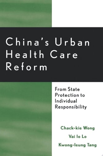 China's Urban Health Care Reform From State Protection to Individual Responsibility