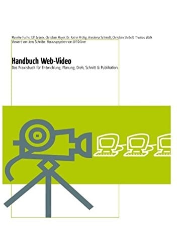 Handbuch Web-Video das Praxisbuch für Entwicklung, Planung, Dreh, Schnitt & Publikation