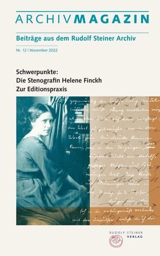 ARCHIVMAGAZIN. Beiträge aus dem Rudolf Steiner Archiv Nr. 12/2022, Schwerpunkte: Die Stenografin Helene Finckh | Zur Editionspraxis