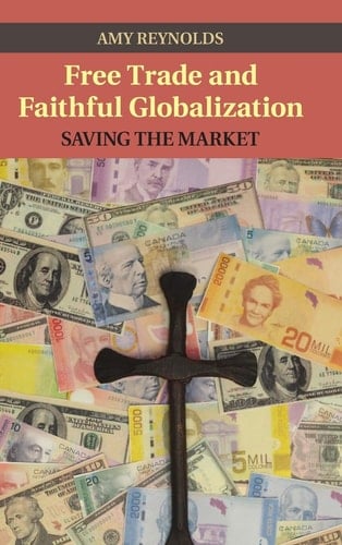 Free Trade and Faithful Globalization Saving the Market