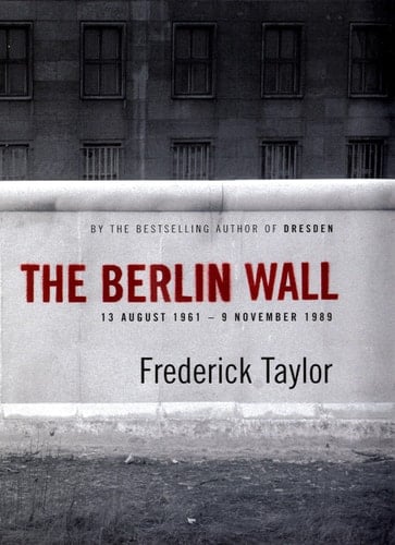 The Berlin Wall, 13 August 1961-9 November 1989
