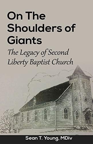 On The Shoulders of Giants The Legacy of Second Liberty Baptist Church