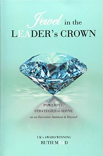 Jewel in the Leader's Crown Powerful Strategies to Shine As an Executive Assistant and Beyond