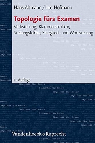 Topologie fürs Examen Verbstellung, Klammerstruktur, Stellungsfelder, Satzglied- und Wortstellung