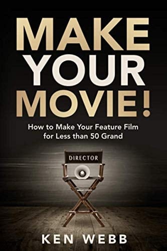 Make Your Movie!: How to Make Your Feature Film for Less than 50 Grand