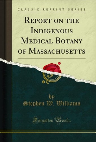 Report on the Indigenous Medical Botany of Massachusetts (Classic Reprint)
