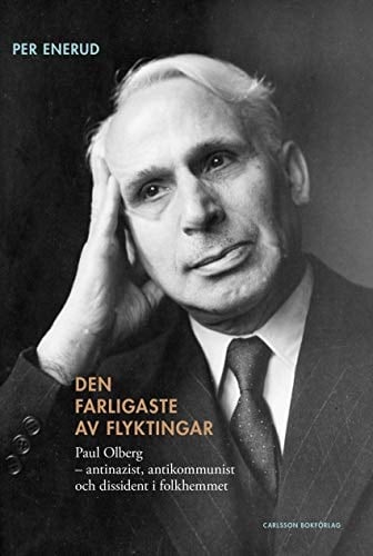 Den farligaste av flyktingar Paul Olberg-antinazist, antikommunist och dissident i folkhemmet