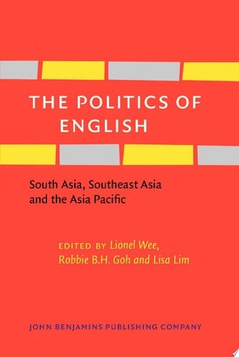 The Politics of English South Asia, Southeast Asia and the Asia Pacific