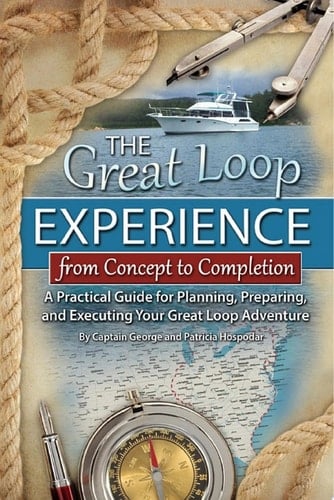 The Great Loop Experience - From Concept to Completion A Practical Guide for Planning, Preparing and Executing Your Great Loop Adventure