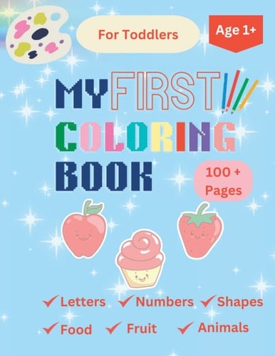 My First Coloring Book: Letters, Numbers, Shapes, Food, Fruits & Animals (Kids Coloring Activity Book)