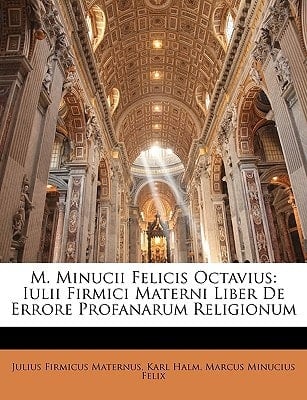 M. Minucii Felicis Octavius: Iulii Firmici Materni Liber De Errore Profanarum Religionum (Latin Edition)