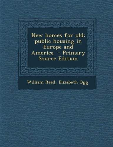 New Homes for Old; Public Housing in Europe and America - Primary Source Edition