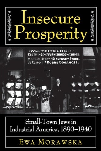 Insecure Prosperity - Small-Town Jews in Industrial America, 1890-1940