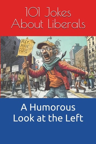 101 Jokes About Liberals A Humorous Look at the Left