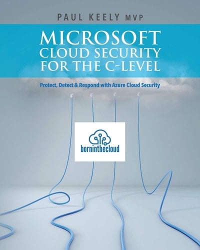 Microsoft Cloud Security for the C-Level Protect, Detect and Respond with Azure Cloud Security