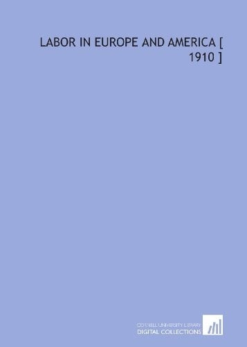 Labor in Europe and America [ 1910 ]