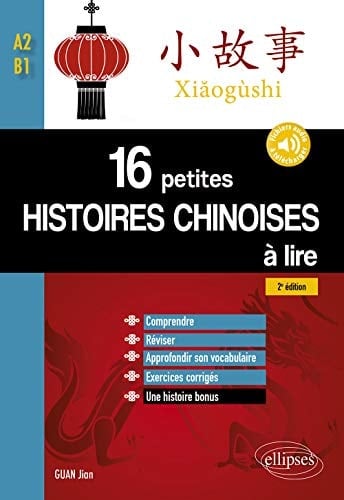16 petites histoires chinoises à lire Comprendre, réviser, approfondir son vocabulaire avec exercices corrigés