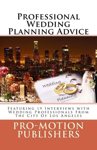 Professional Wedding Planning Advice Featuring 19 Interviews with Wedding Professionals From The City Of Los Angeles