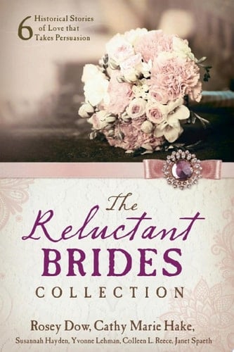 The Reluctant Brides Collection 6 Historical Stories of Love that Takes Persuasion