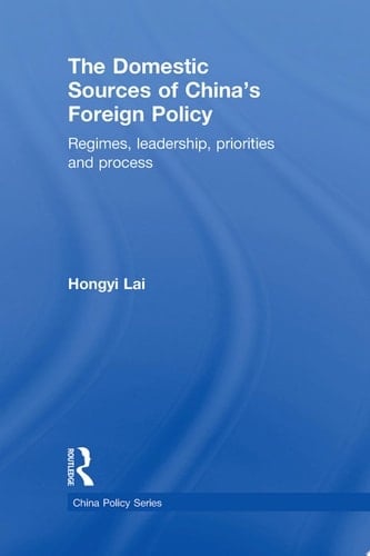 The Domestic Sources of China's Foreign Policy Regimes, Leadership, Priorities and Process