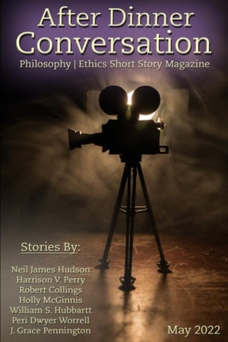 After Dinner Conversation (May, 2022): Philosophy | Ethics Short Story Literary Magazine (After Dinner Conversation Magazine)