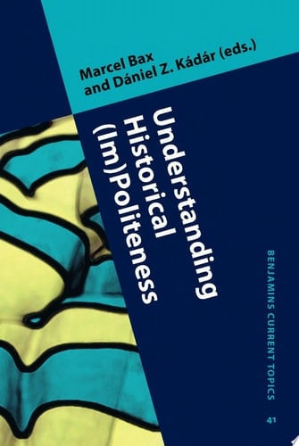 Understanding Historical (Im)Politeness Relational linguistic practice over time and across cultures
