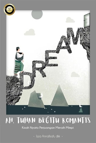 Ah, Tuhan Begitu Romantis - Kisah Nyata Perjuangan Meraih Mimpi