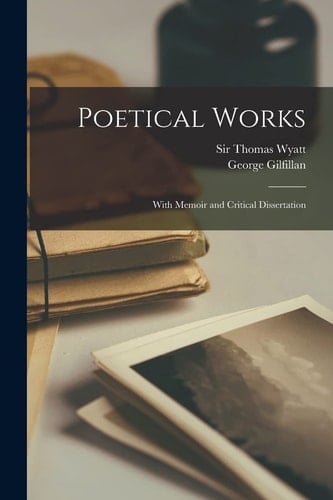 Poetical Works With Memoir and Critical Dissertation