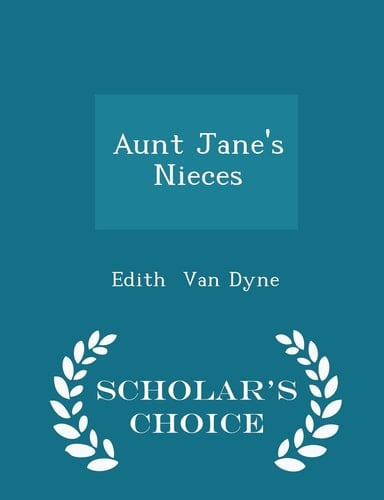 Aunt Jane's Nieces - Scholar's Choice Edition